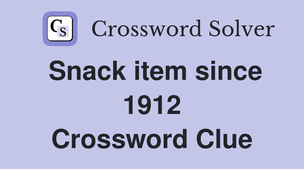 Snack item since 1912 Crossword Clue Answers Crossword Solver